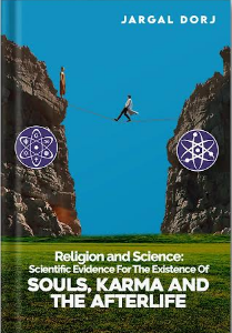 Religion and Science: Scientific Evidence for the Existence of the Soul, Karma, and Afterlife